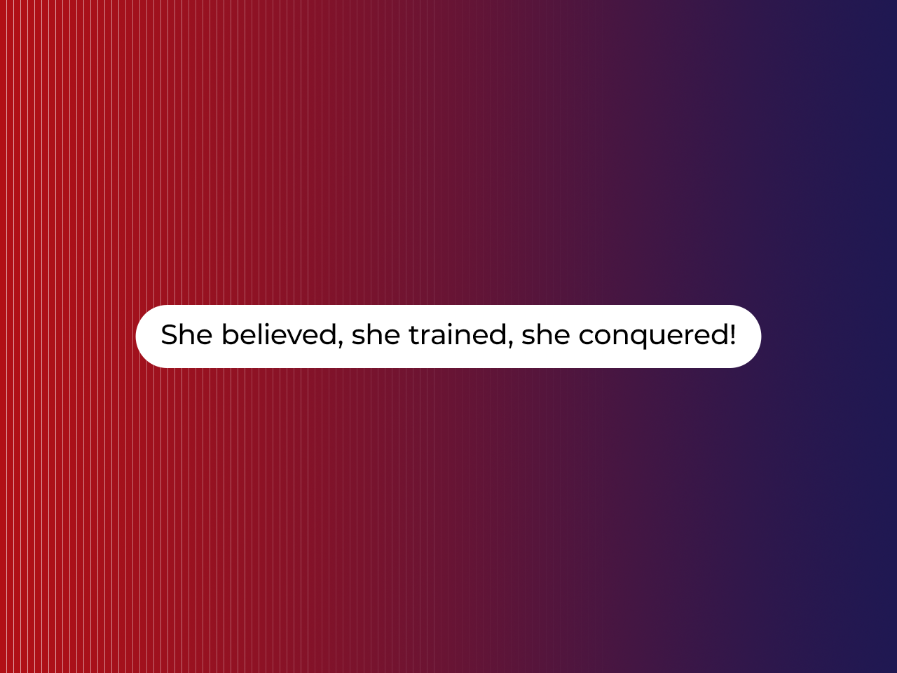 She believed, she trained, she conquered!