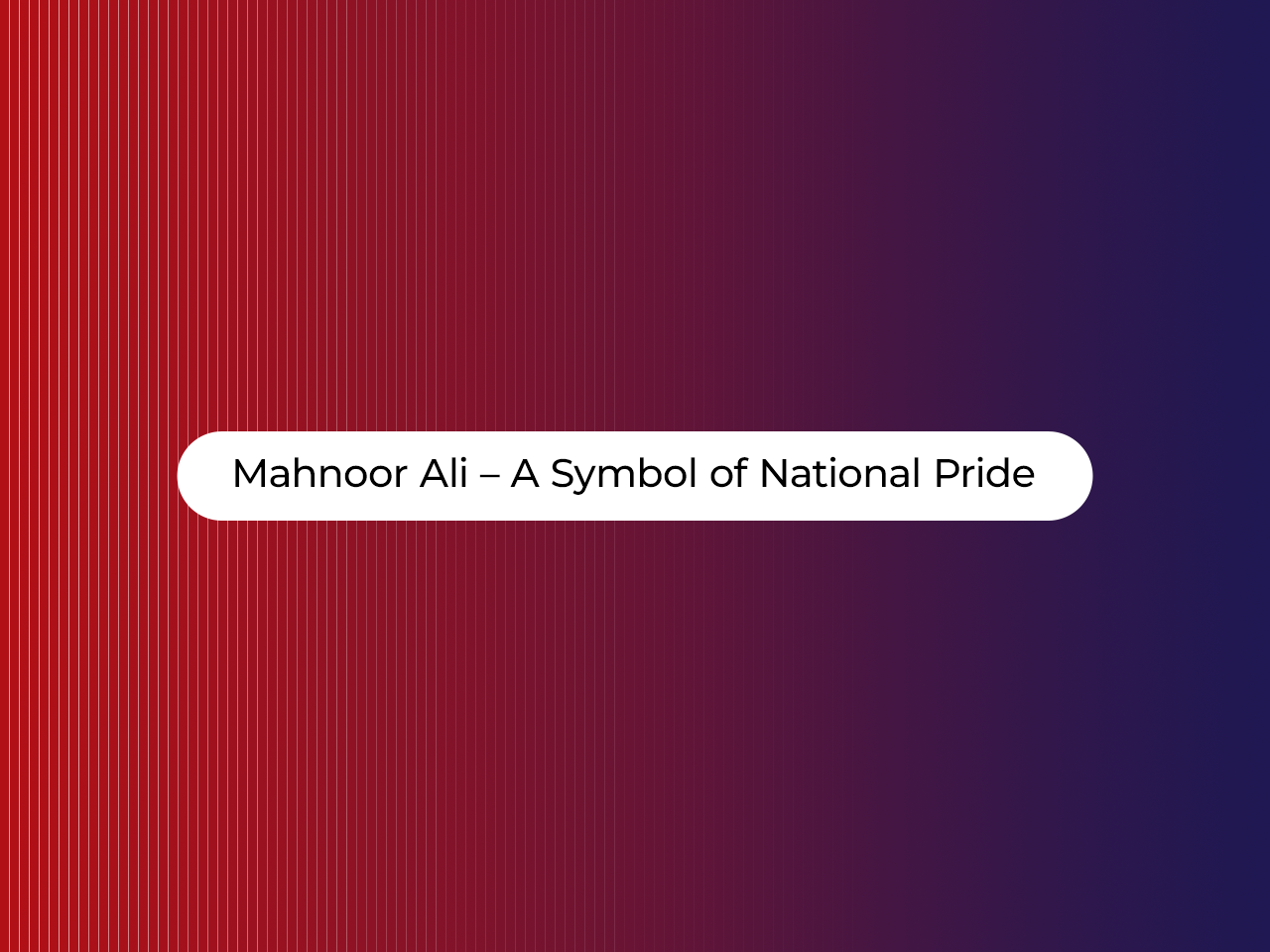 Mahnoor Ali – A Symbol of National Pride