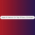 Asad ali memon on top of every continent