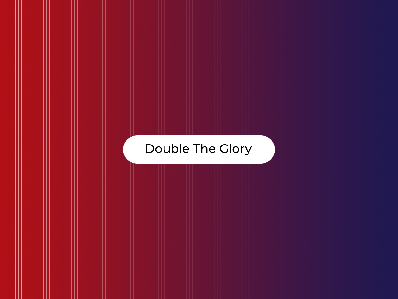 Double The Glory