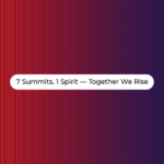 7 Summits, 1 Spirit — Together We Rise.