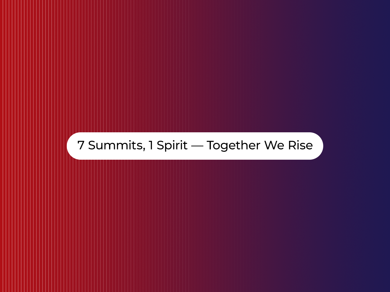 7 Summits, 1 Spirit — Together We Rise.