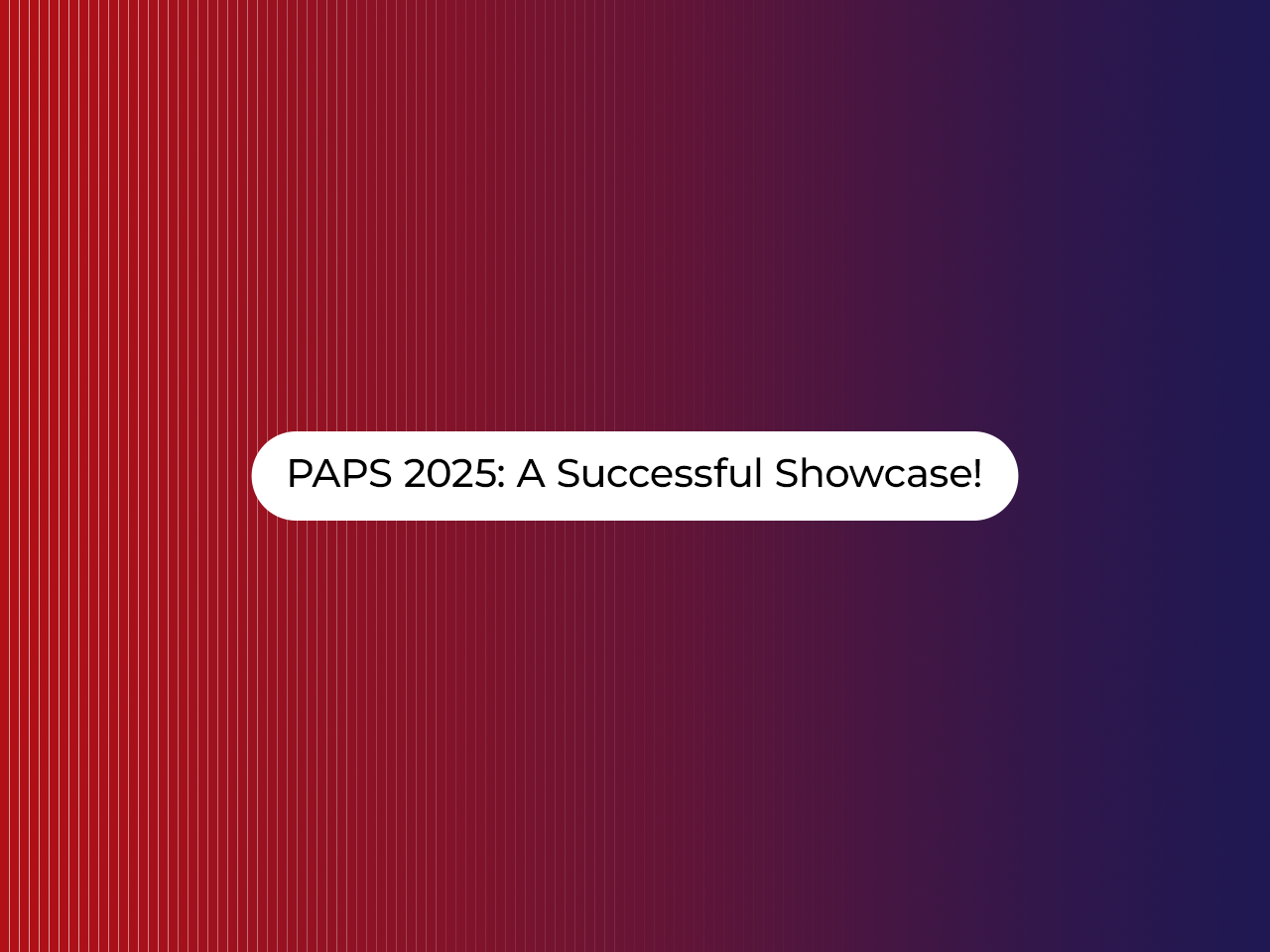 PAPS 2025: A Successful Showcase!